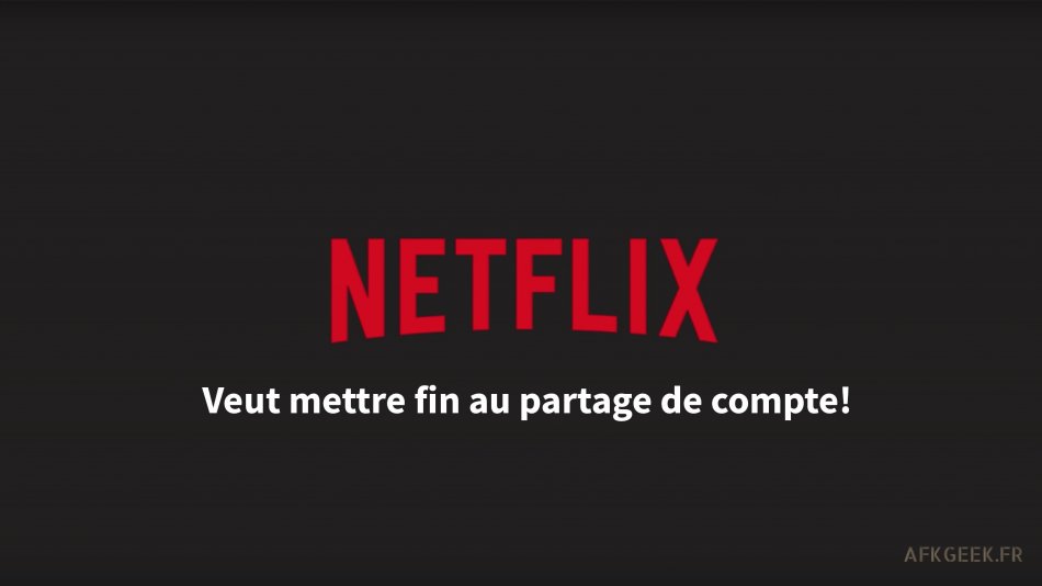 Netflix part à la chasse au partage de comptes !