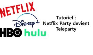 Tutoriel : Netflix Party devient Teleparty !