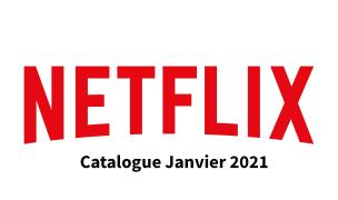 Netflix : Catalogue de Janvier 2021 !