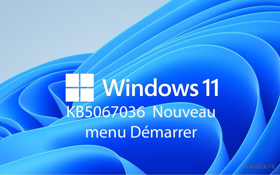 Windows 11 KB5067036 : nouveau menu Démarrer, Admin Protection et de nombreux bugs corrigés