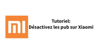 Tutoriel : Désactiver les pubs sur les Xiaomi