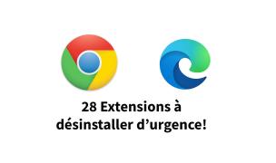 Edge | Chrome : ces extensions à désinstaller d’urgence !
