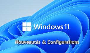 Windows 11 : les nouveautés et configuration requise !